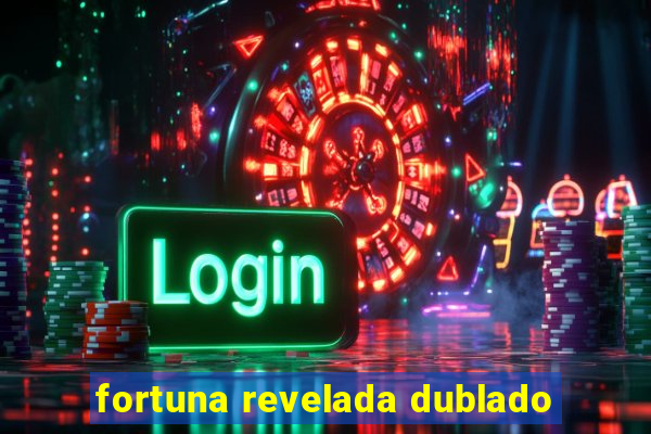 fortuna revelada dublado